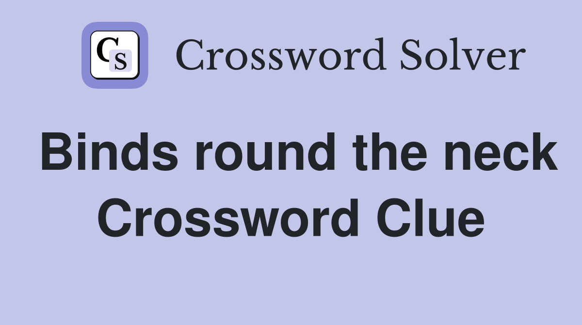 Binds round the neck Crossword Clue