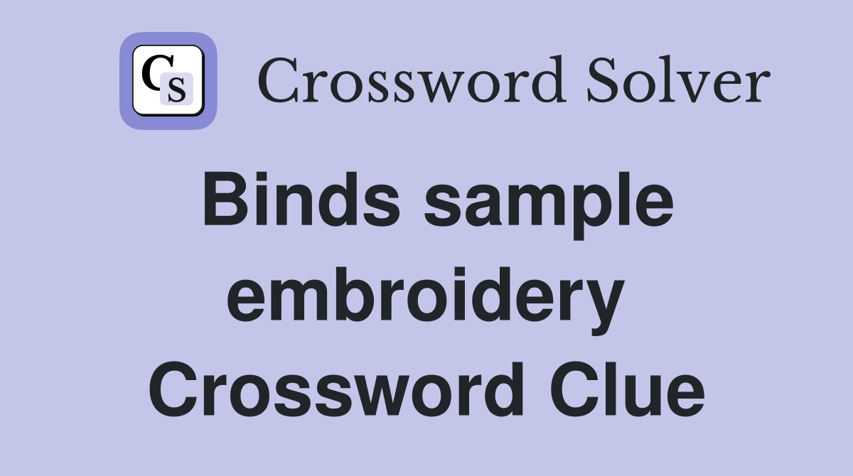 Binds sample embroidery Crossword Clue