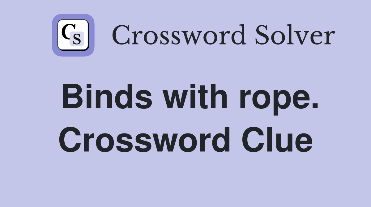 Binds with rope. Crossword Clue