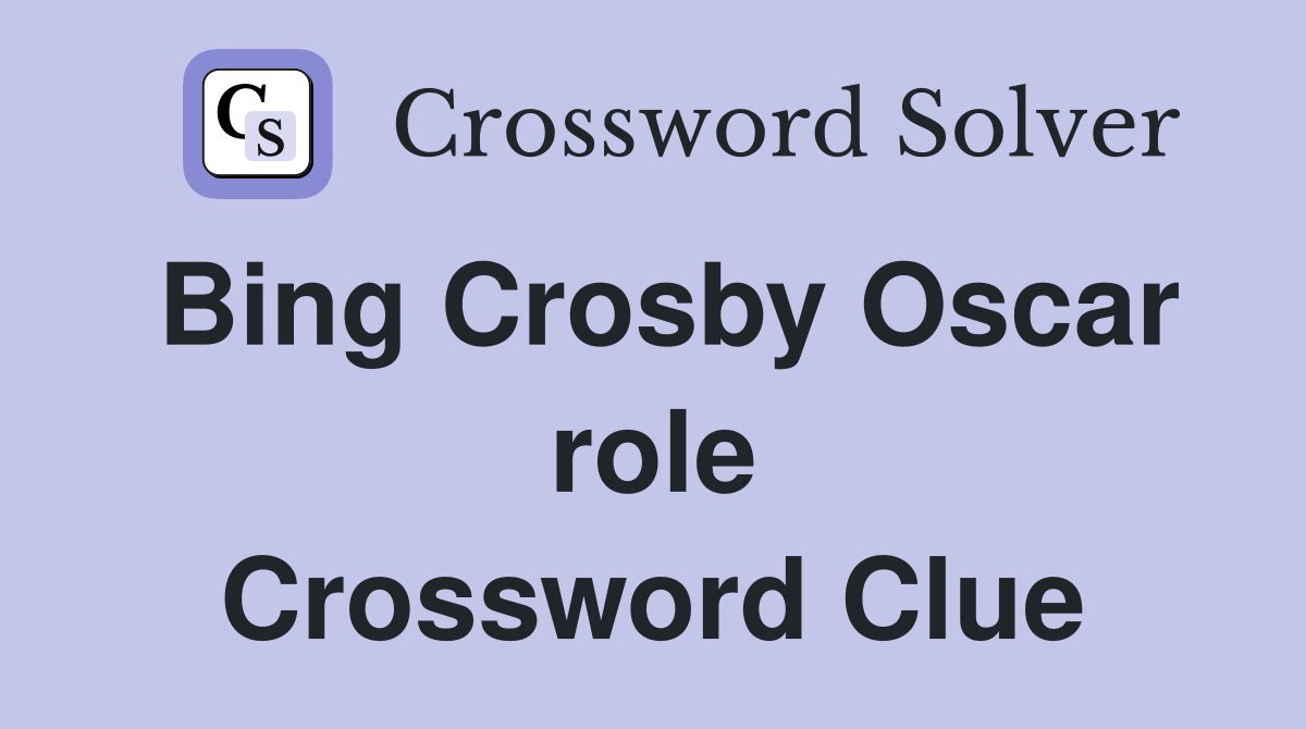 Bing Crosby Oscar role Crossword Clue