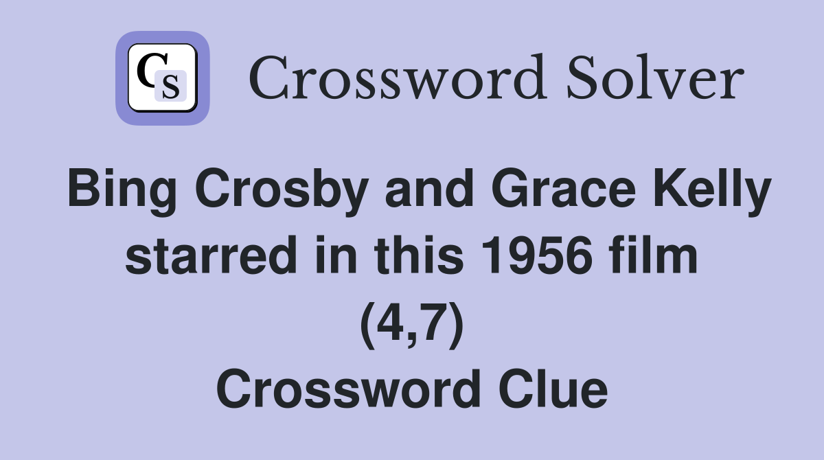 Bing Crosby and Grace Kelly starred in this 1956 film (4,7) Crossword Clue
