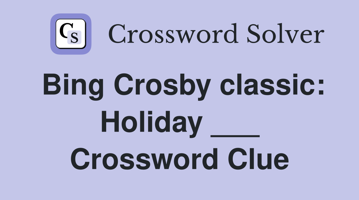 Bing Crosby classic: Holiday ___ Crossword Clue