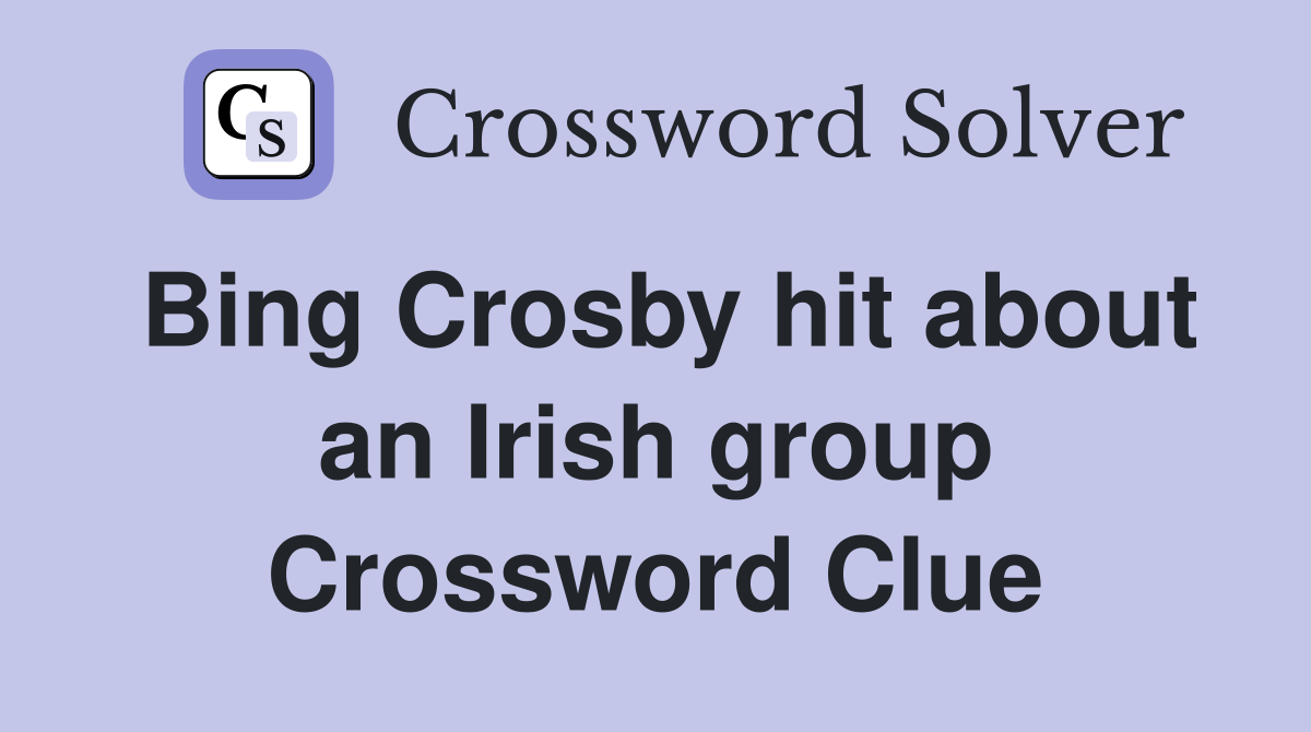 Bing Crosby hit about an Irish group Crossword Clue