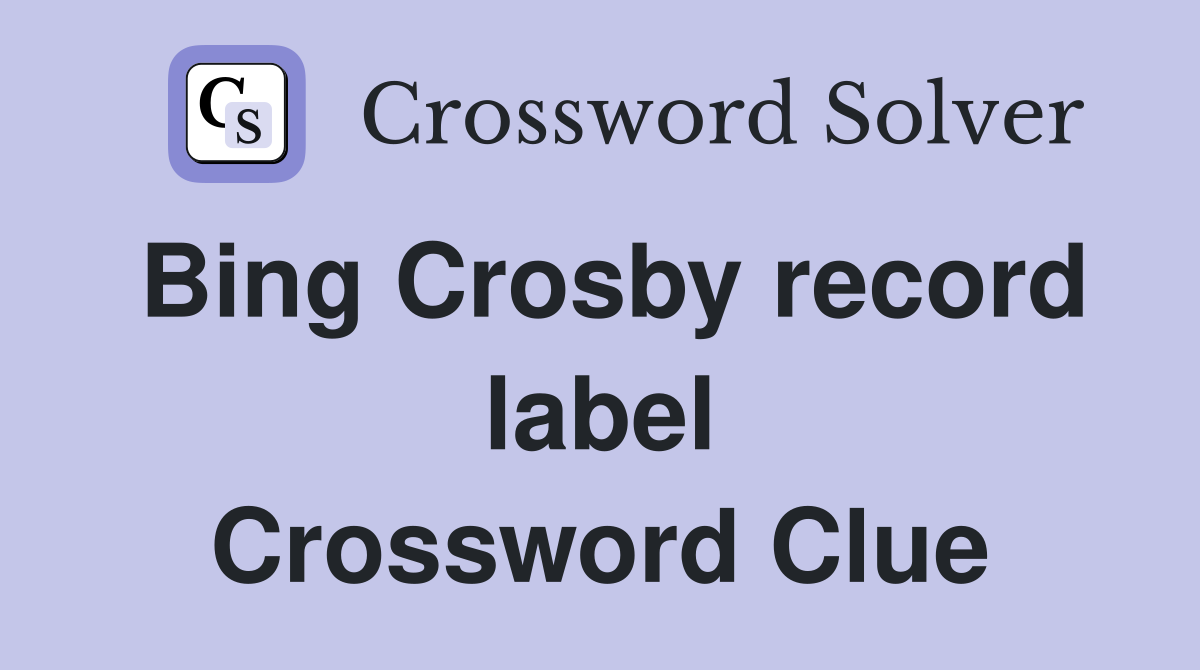 Bing Crosby record label Crossword Clue