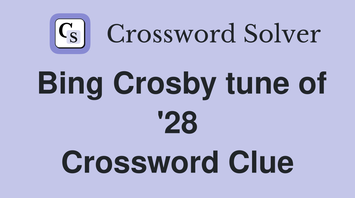 Bing Crosby tune of '28 Crossword Clue