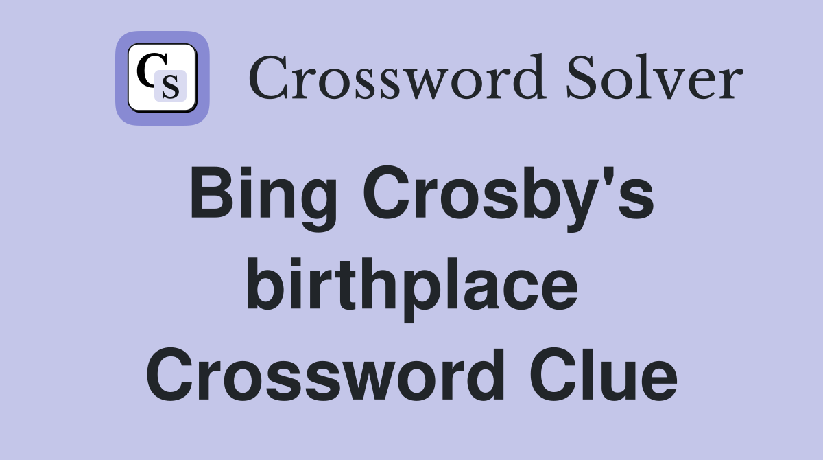 Bing Crosby's birthplace Crossword Clue