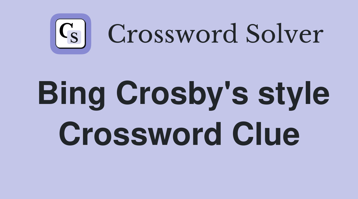 Bing Crosby's style Crossword Clue