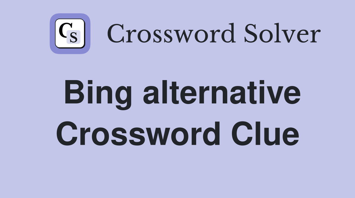 Bing alternative Crossword Clue
