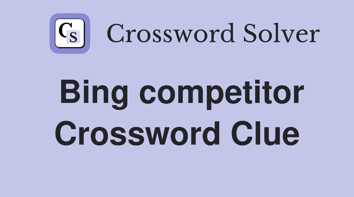 Bing competitor Crossword Clue