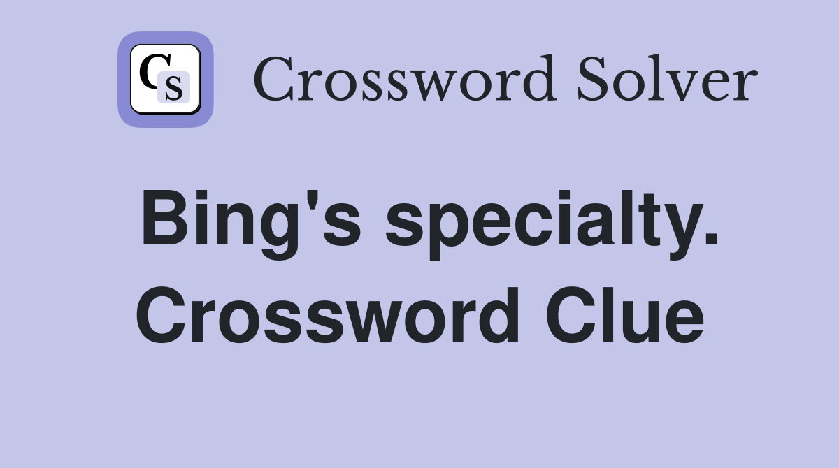 Bing's specialty. Crossword Clue