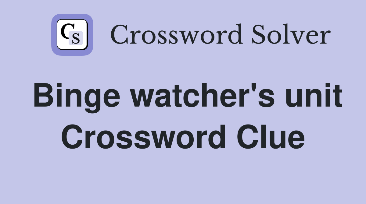Binge watcher's unit Crossword Clue