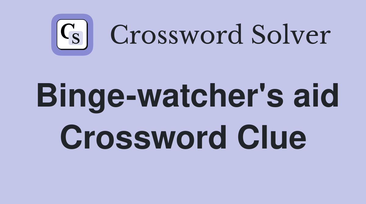 Binge-watcher's aid Crossword Clue