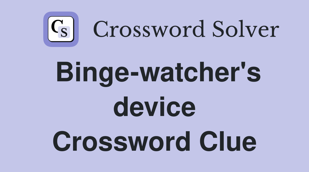 Binge-watcher's device Crossword Clue