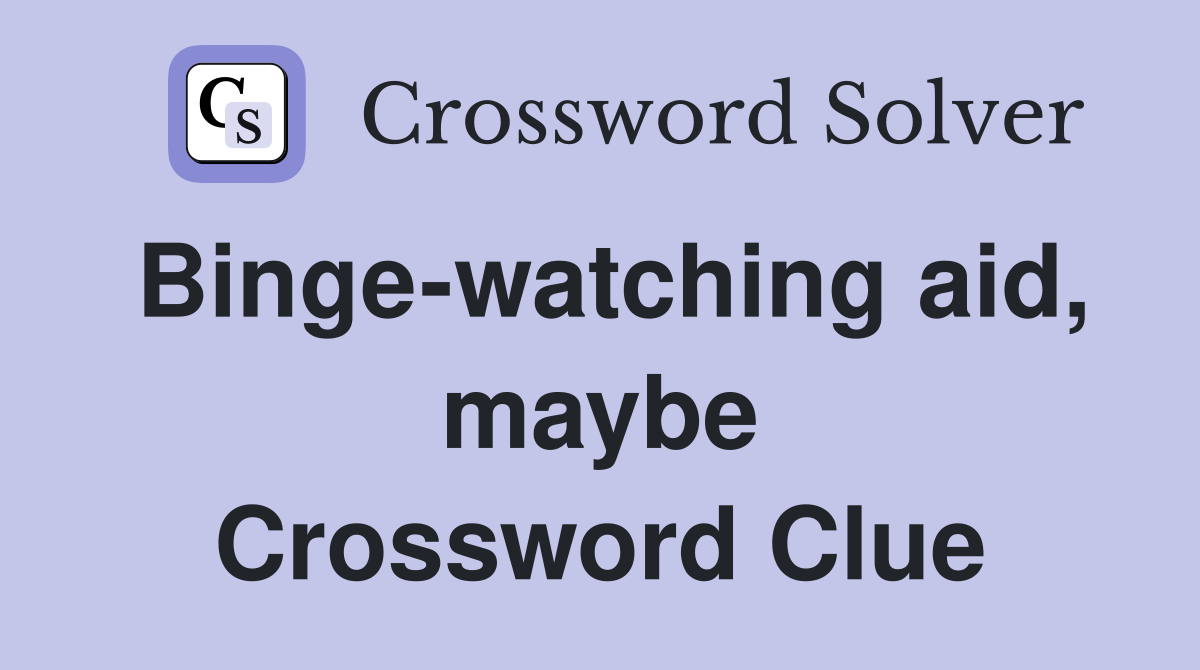 Binge-watching aid, maybe Crossword Clue