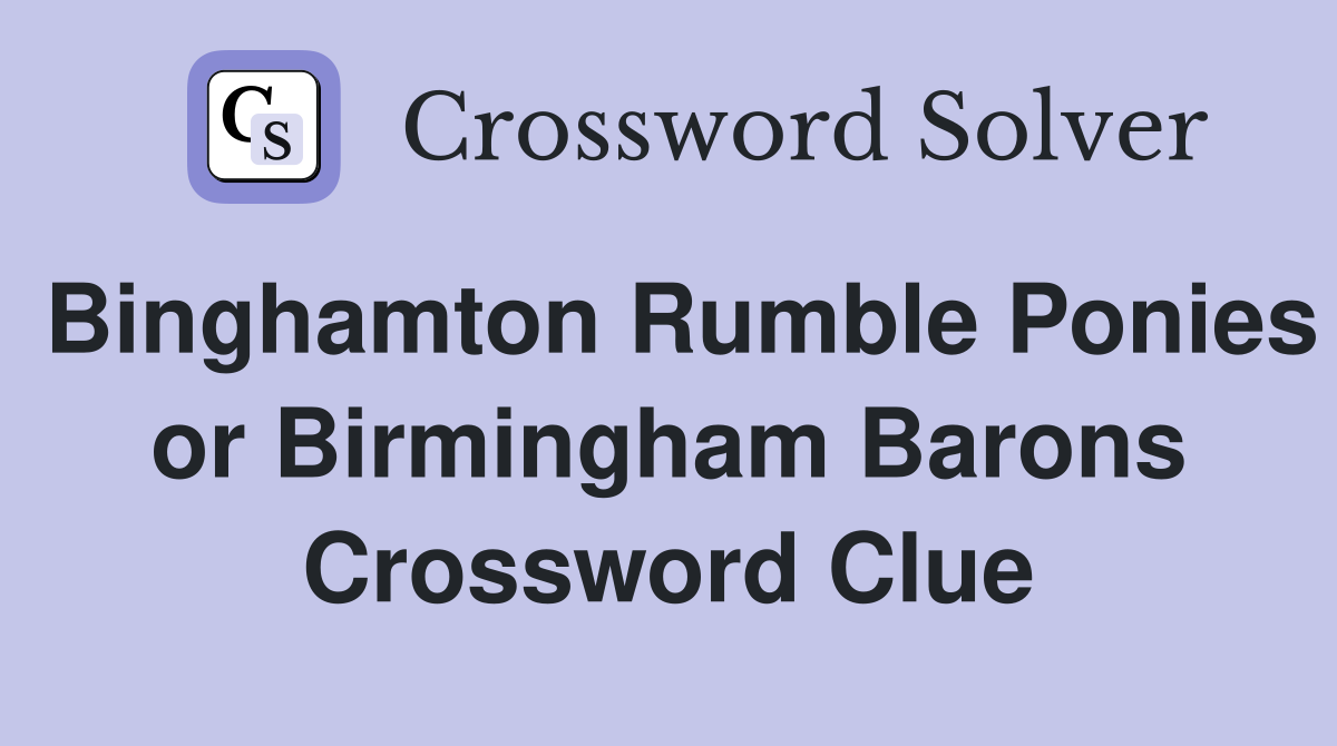 Binghamton Rumble Ponies or Birmingham Barons Crossword Clue