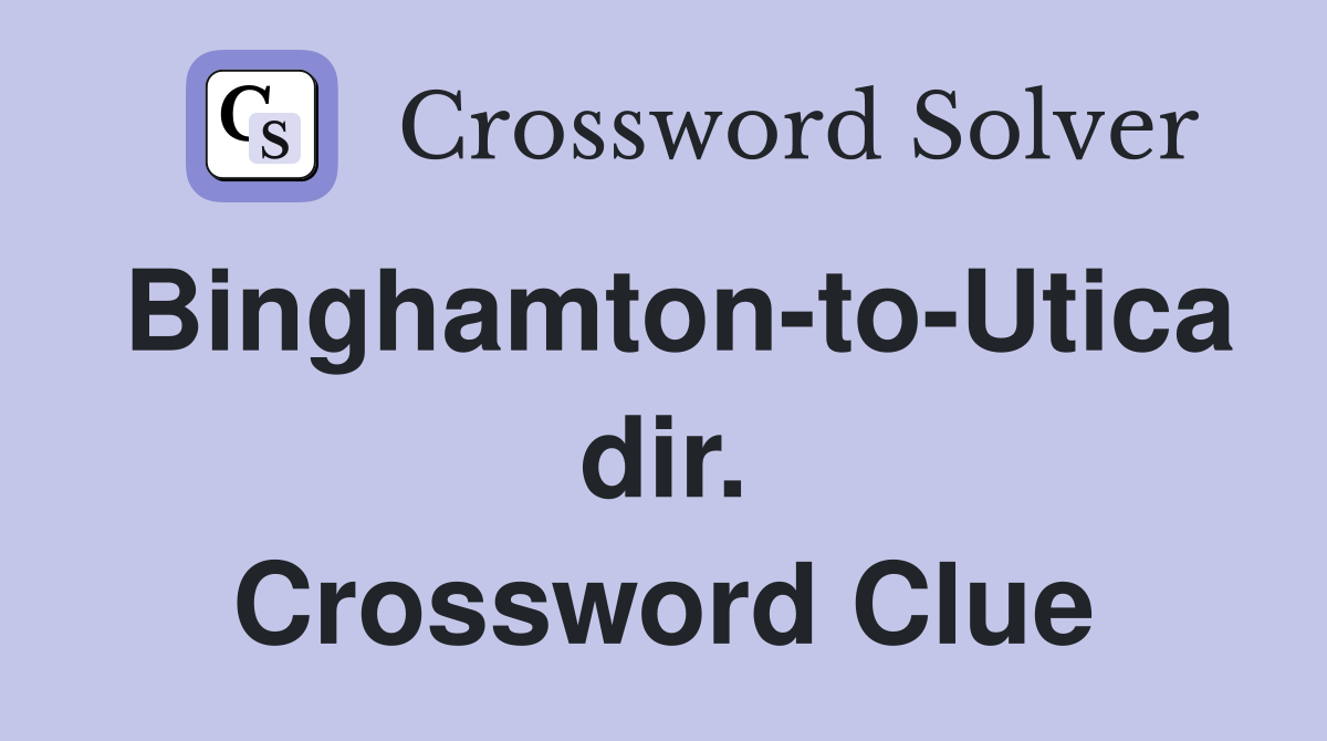 Binghamton-to-Utica dir. Crossword Clue