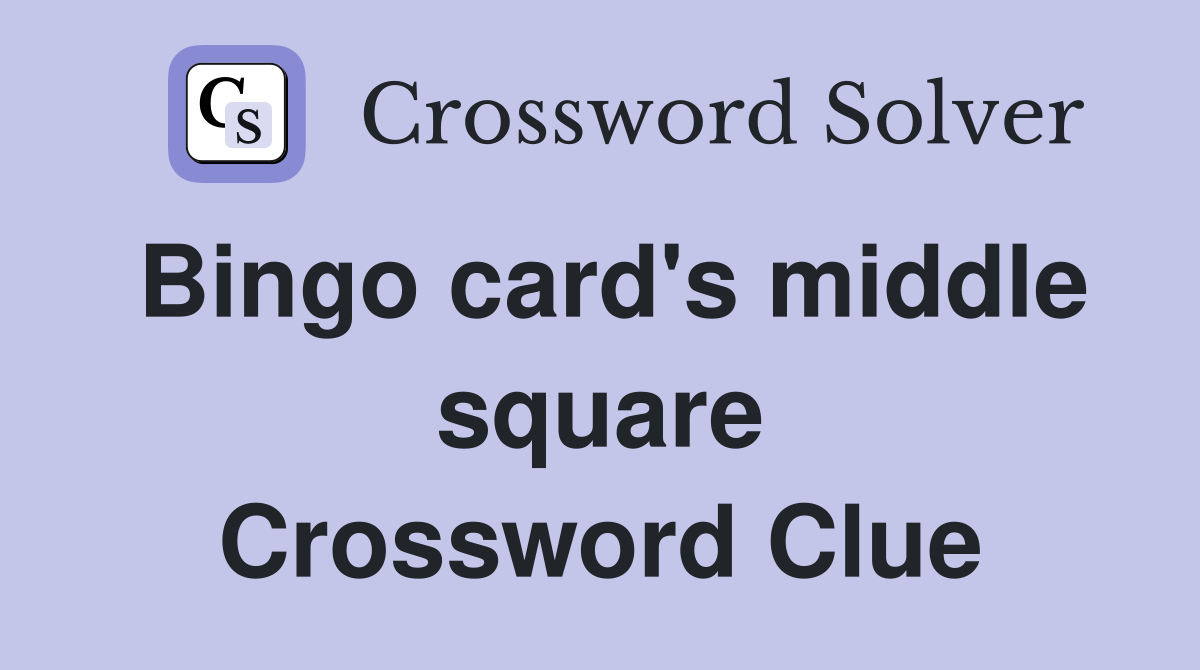 Bingo card's middle square Crossword Clue