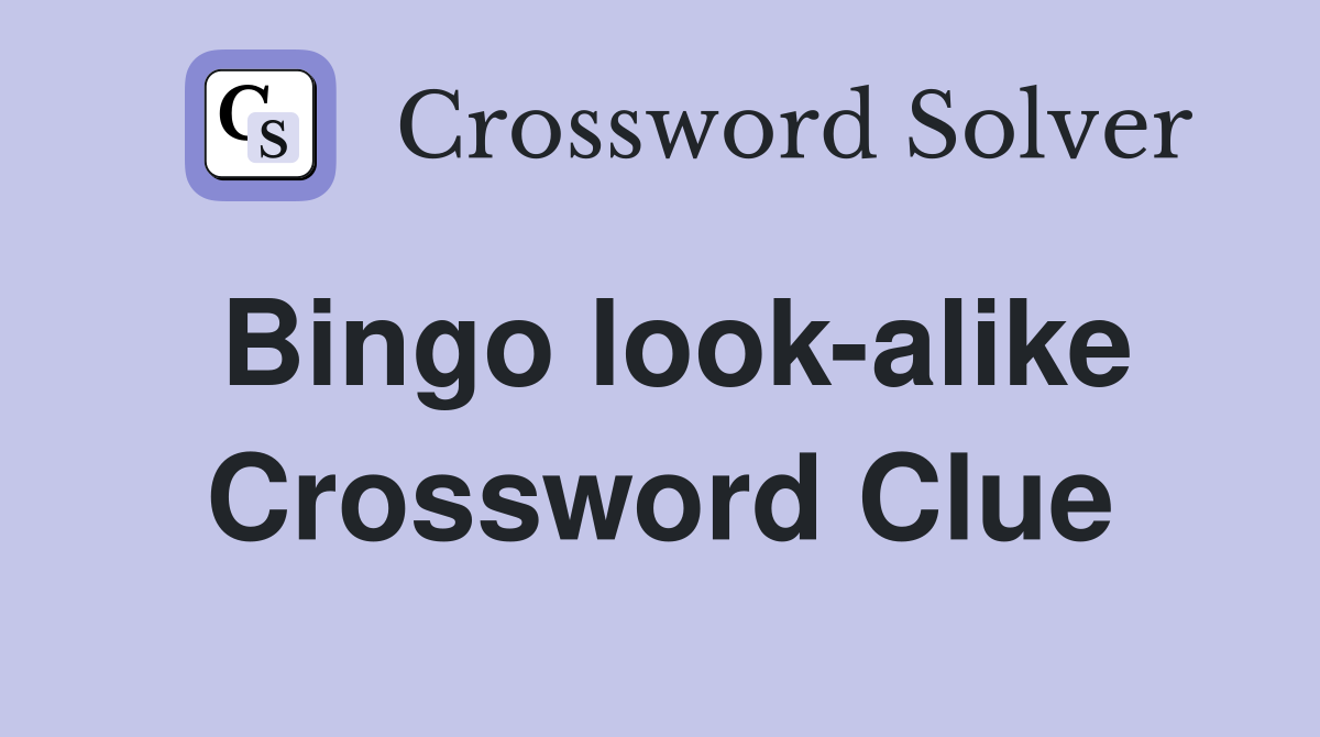 Bingo look-alike Crossword Clue