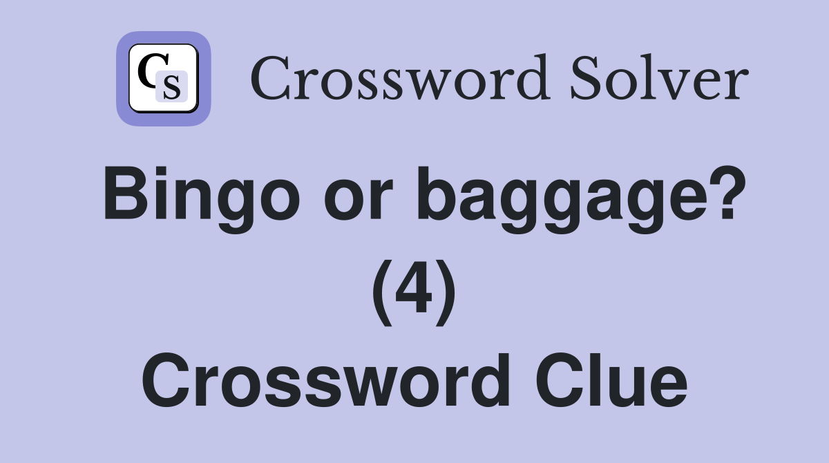 Bingo or baggage? (4) Crossword Clue