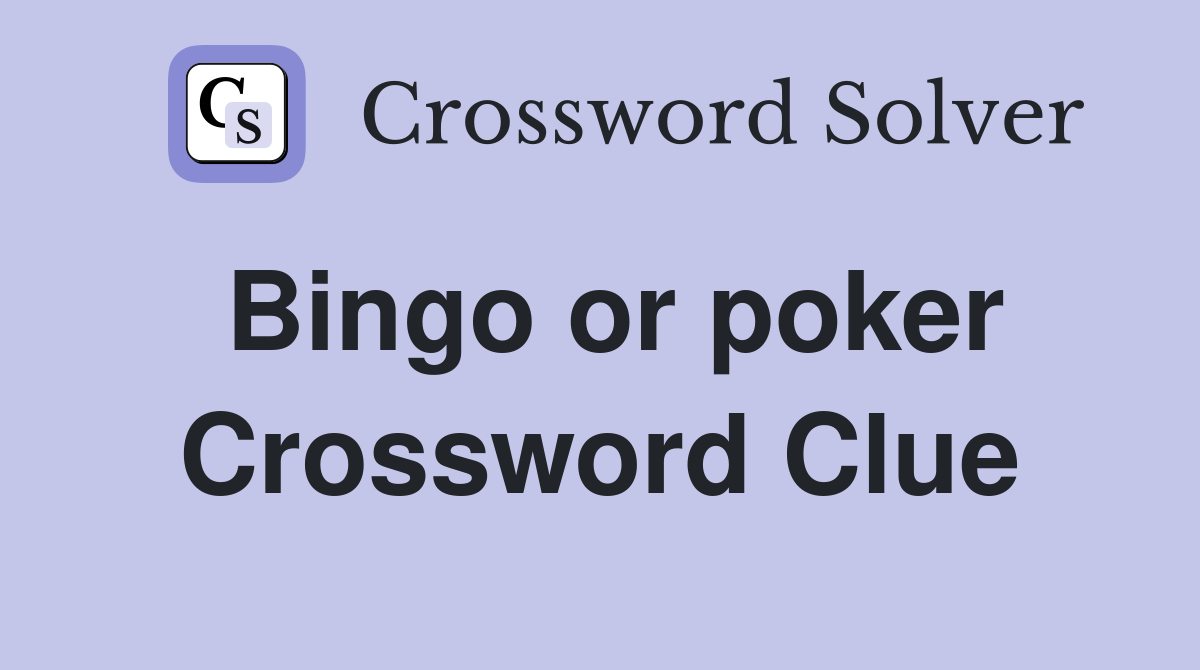 Bingo or poker Crossword Clue