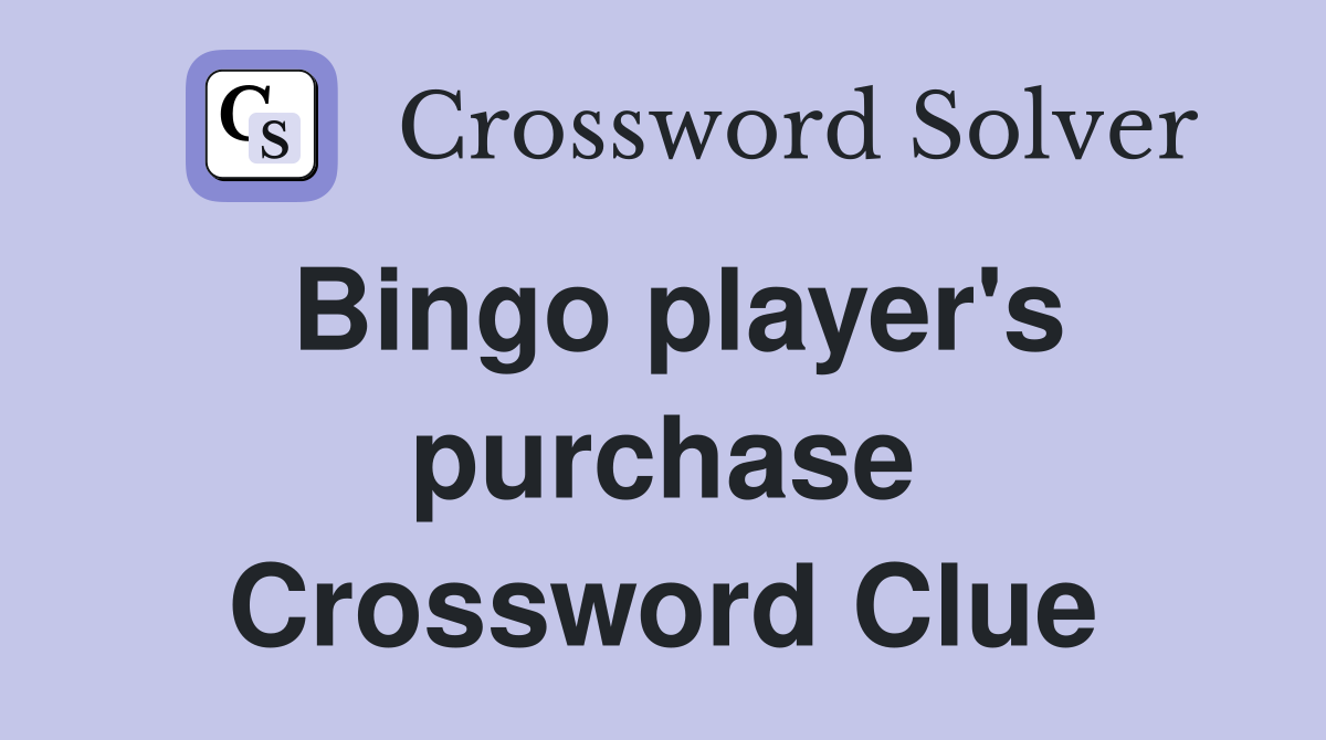 Bingo player's purchase Crossword Clue