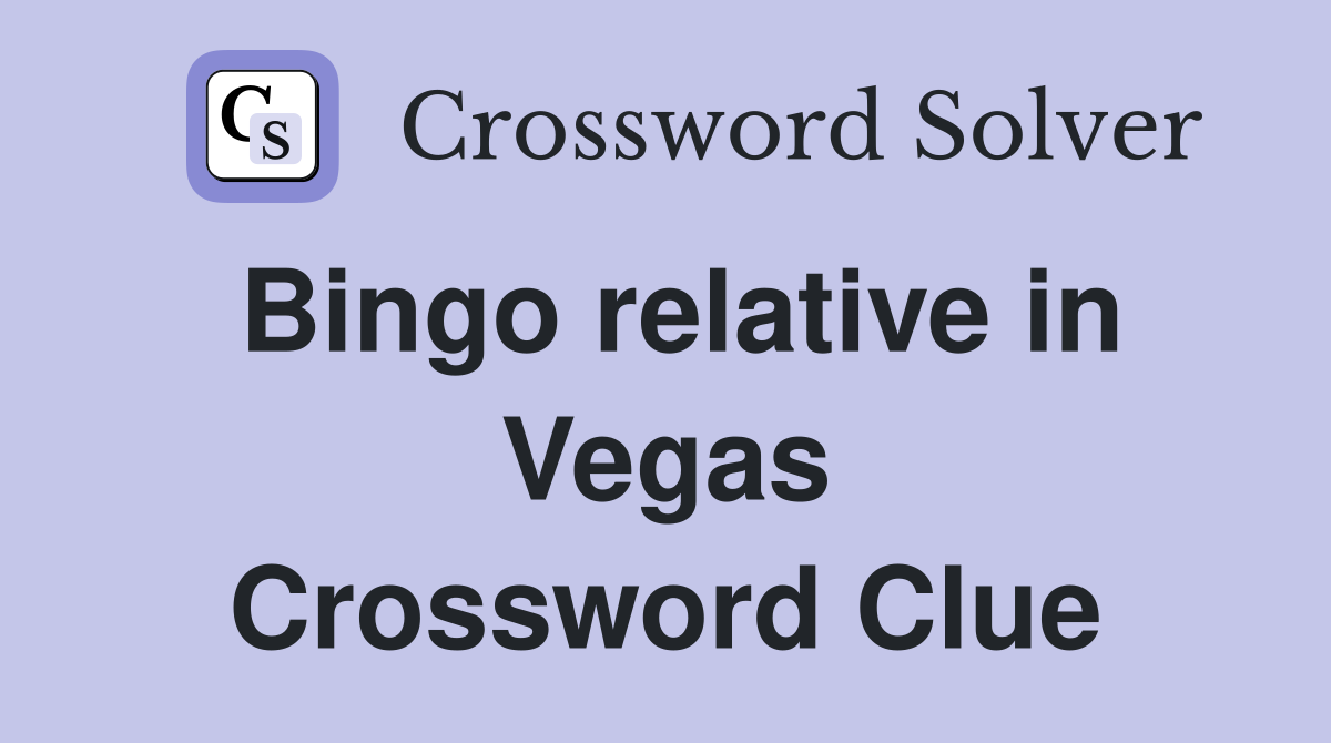 Bingo relative in Vegas Crossword Clue