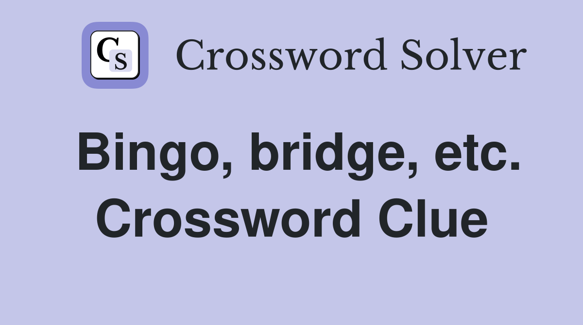 Bingo, bridge, etc. Crossword Clue