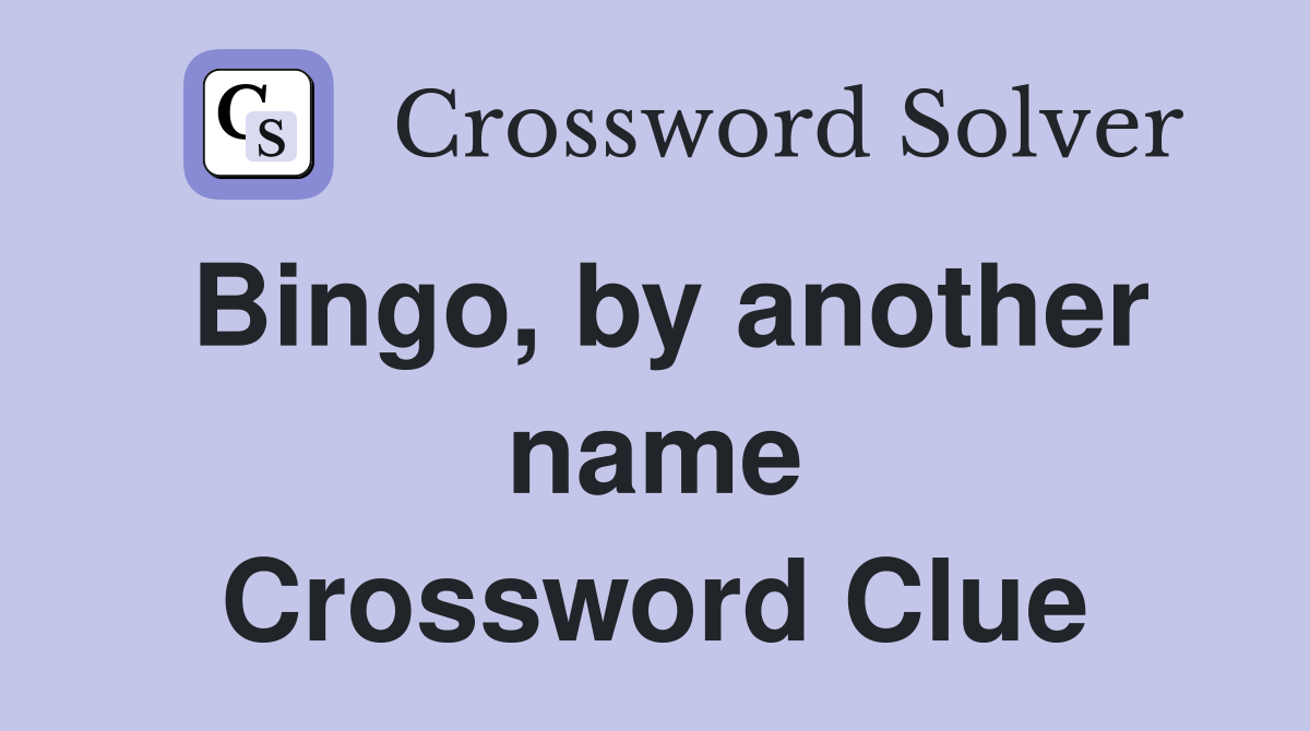 Bingo, by another name Crossword Clue