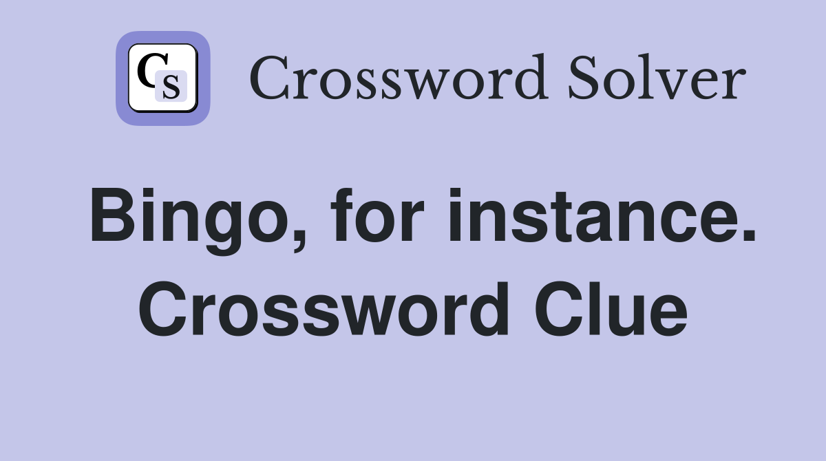 Bingo, for instance. Crossword Clue