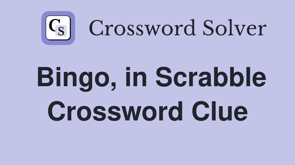 Bingo, in Scrabble Crossword Clue