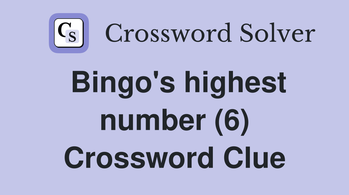Bingo's highest number (6) Crossword Clue