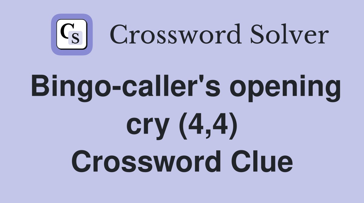 Bingo-caller's opening cry (4,4) Crossword Clue