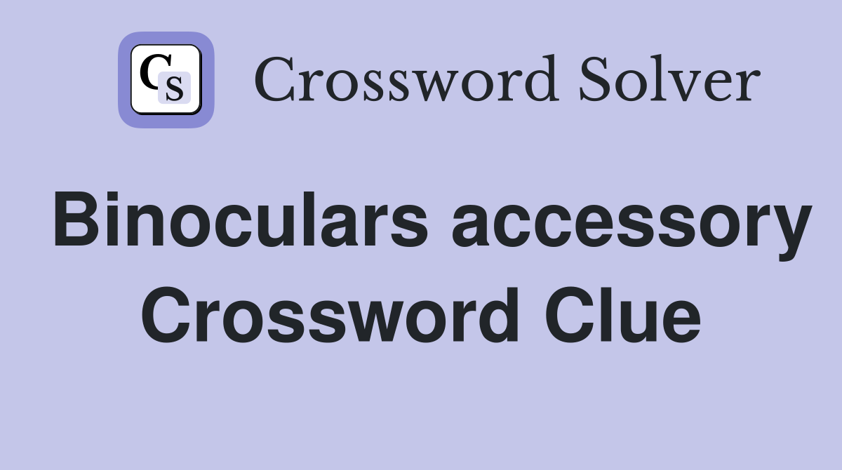 Binoculars accessory Crossword Clue