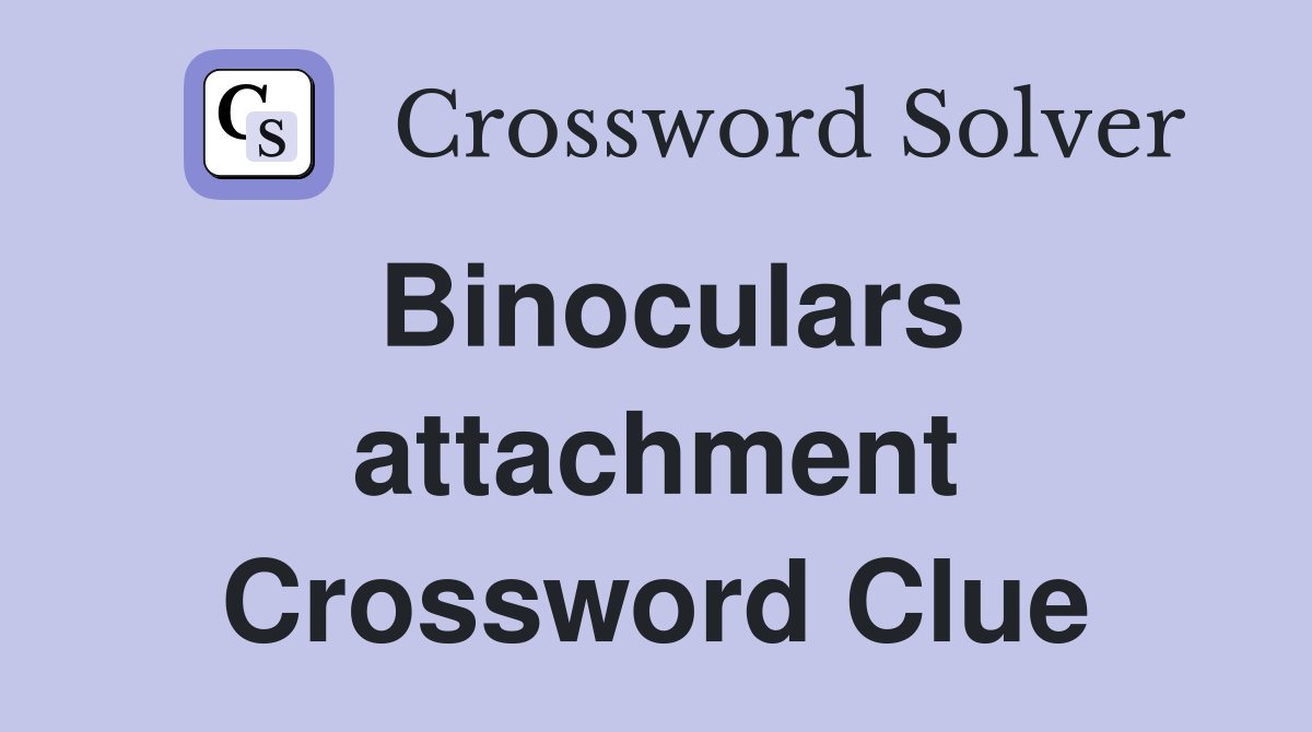 Binoculars attachment Crossword Clue