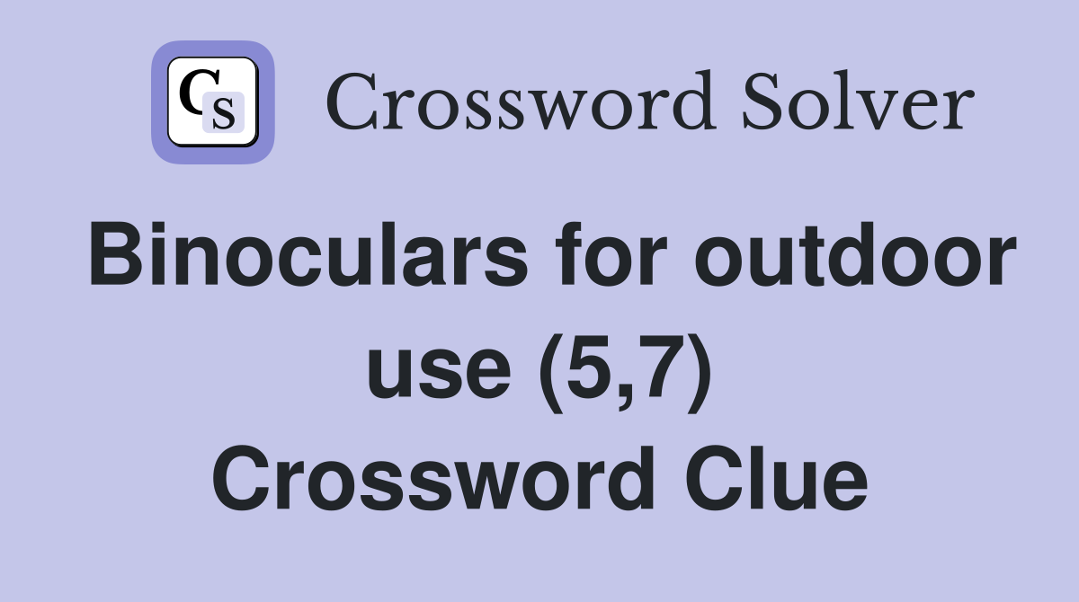 Binoculars for outdoor use (5,7) Crossword Clue