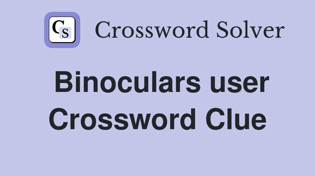 Binoculars user Crossword Clue