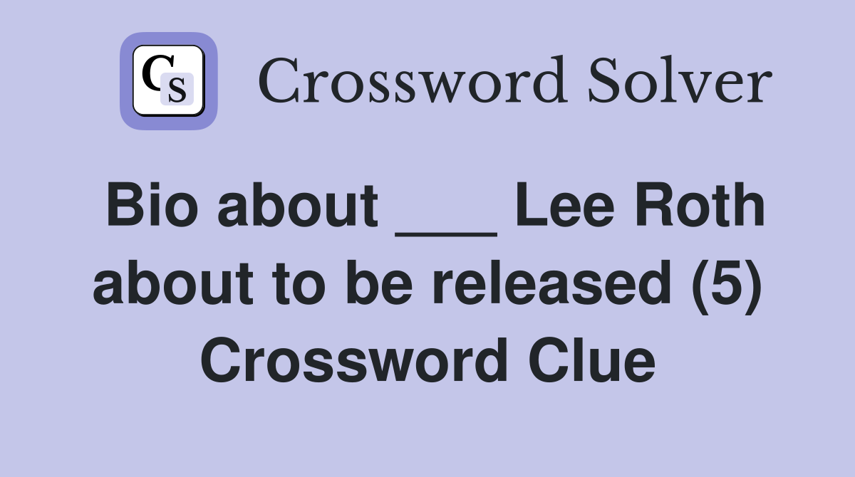 Bio about ___ Lee Roth about to be released (5) Crossword Clue