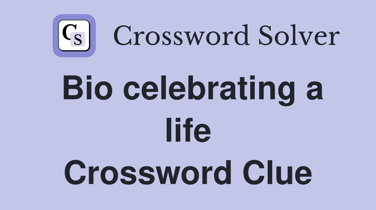 Bio celebrating a life Crossword Clue