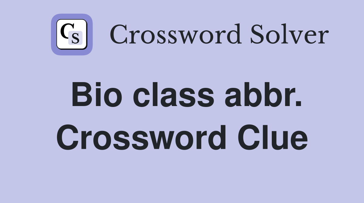 Bio class abbr. Crossword Clue