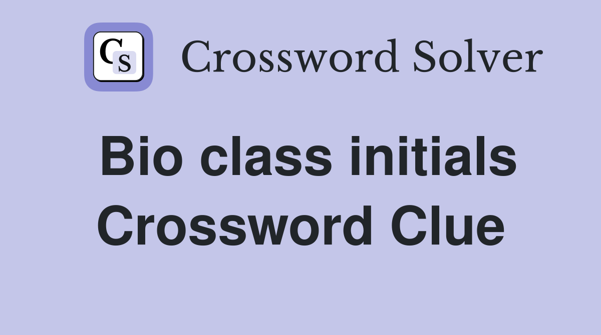 Bio class initials Crossword Clue