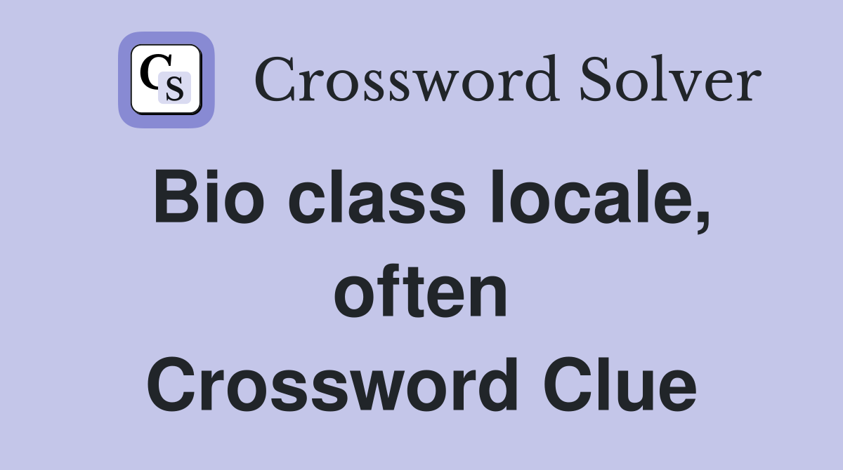 Bio class locale, often Crossword Clue