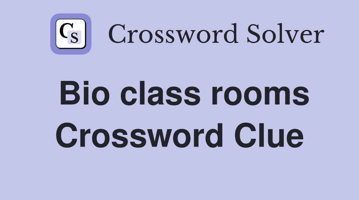 Bio class rooms Crossword Clue