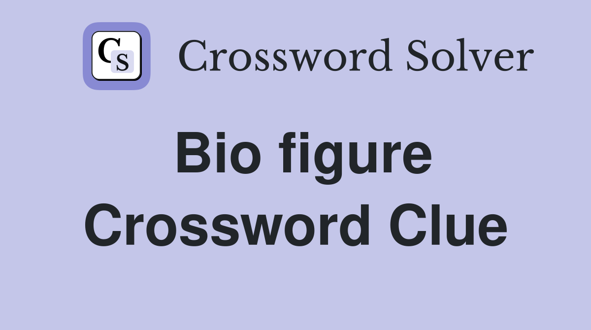 Bio figure Crossword Clue