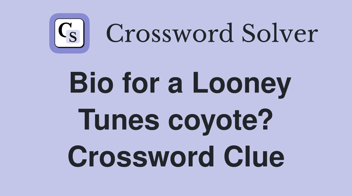 Bio for a Looney Tunes coyote? Crossword Clue