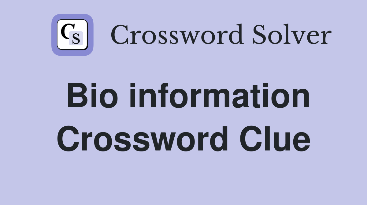 Bio information Crossword Clue