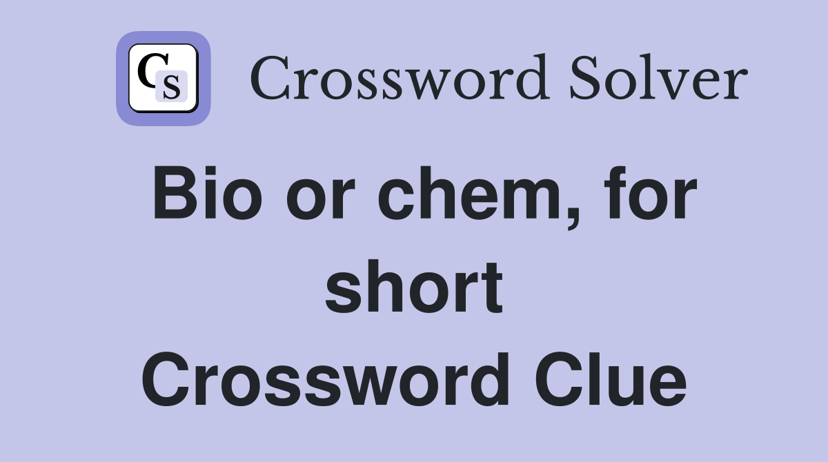 Bio or chem, for short Crossword Clue