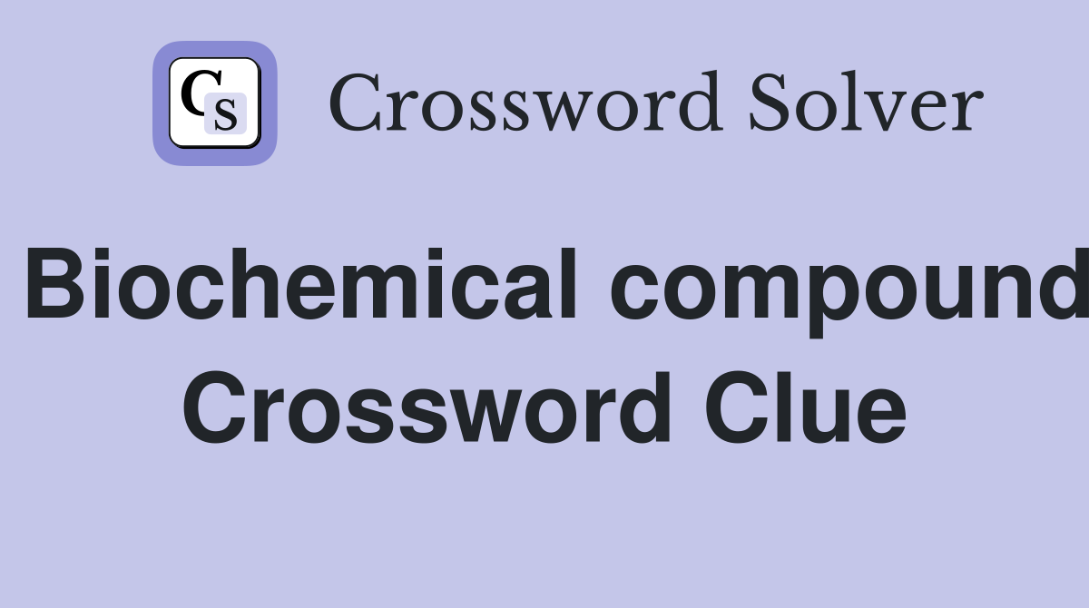 Biochemical compound Crossword Clue