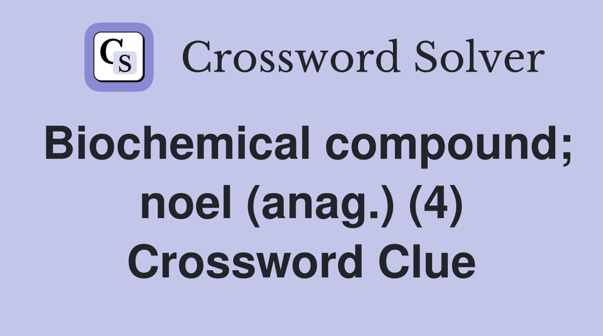 Biochemical compound; noel (anag.) (4) Crossword Clue