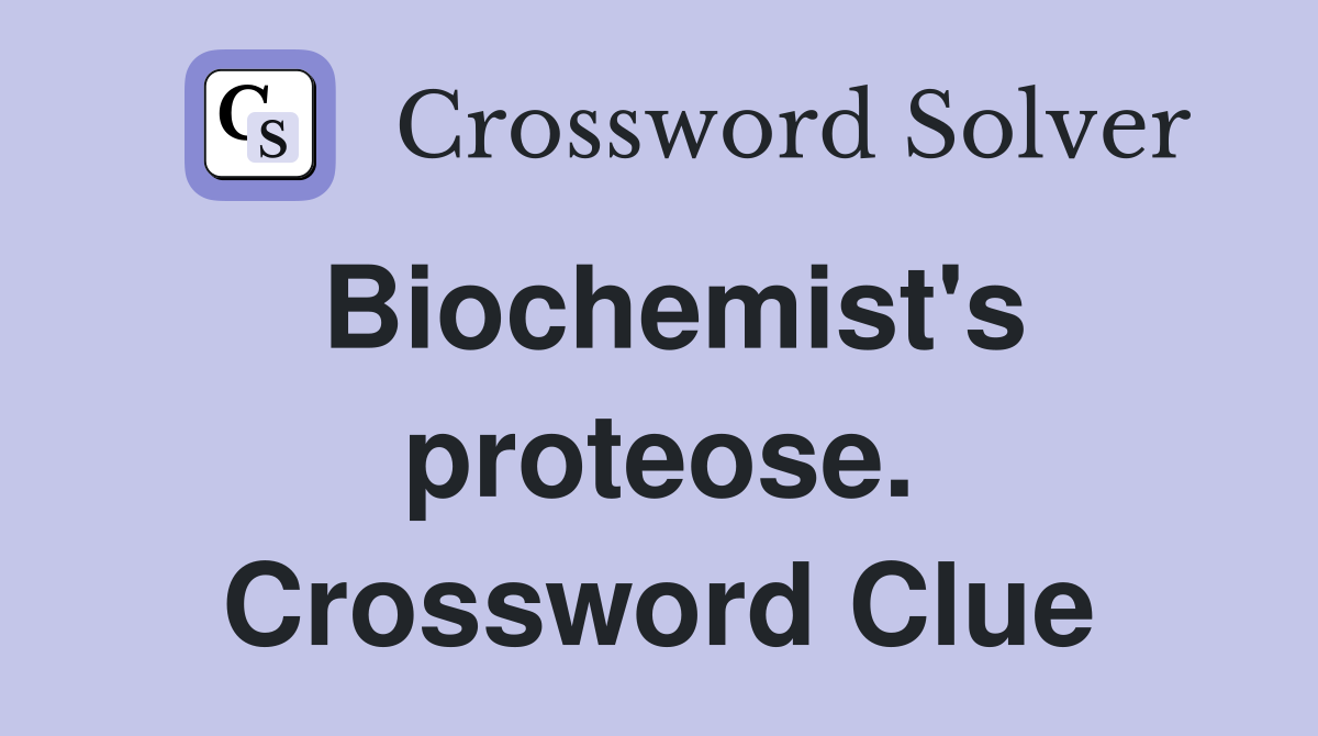 Biochemist's proteose. Crossword Clue