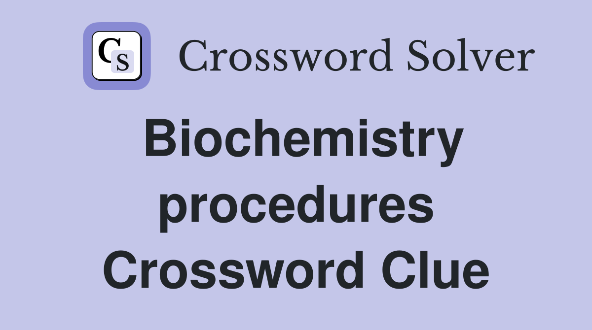 Biochemistry procedures Crossword Clue